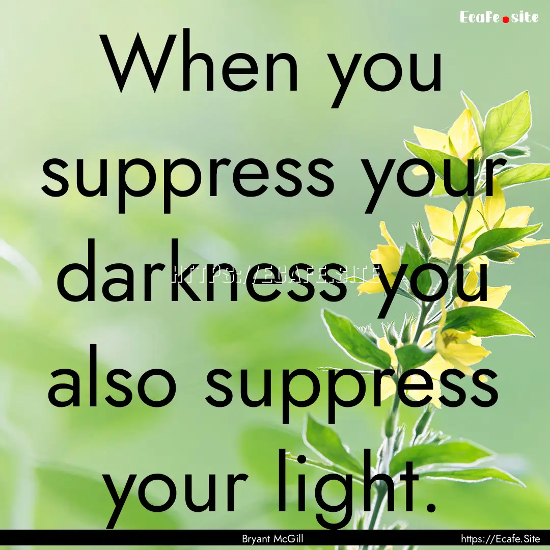 When you suppress your darkness you also.... : Quote by Bryant McGill