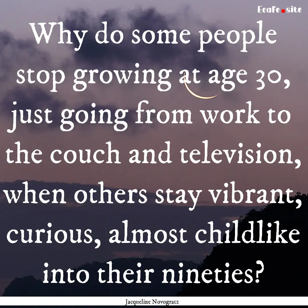 Why do some people stop growing at age 30,.... : Quote by Jacqueline Novogratz