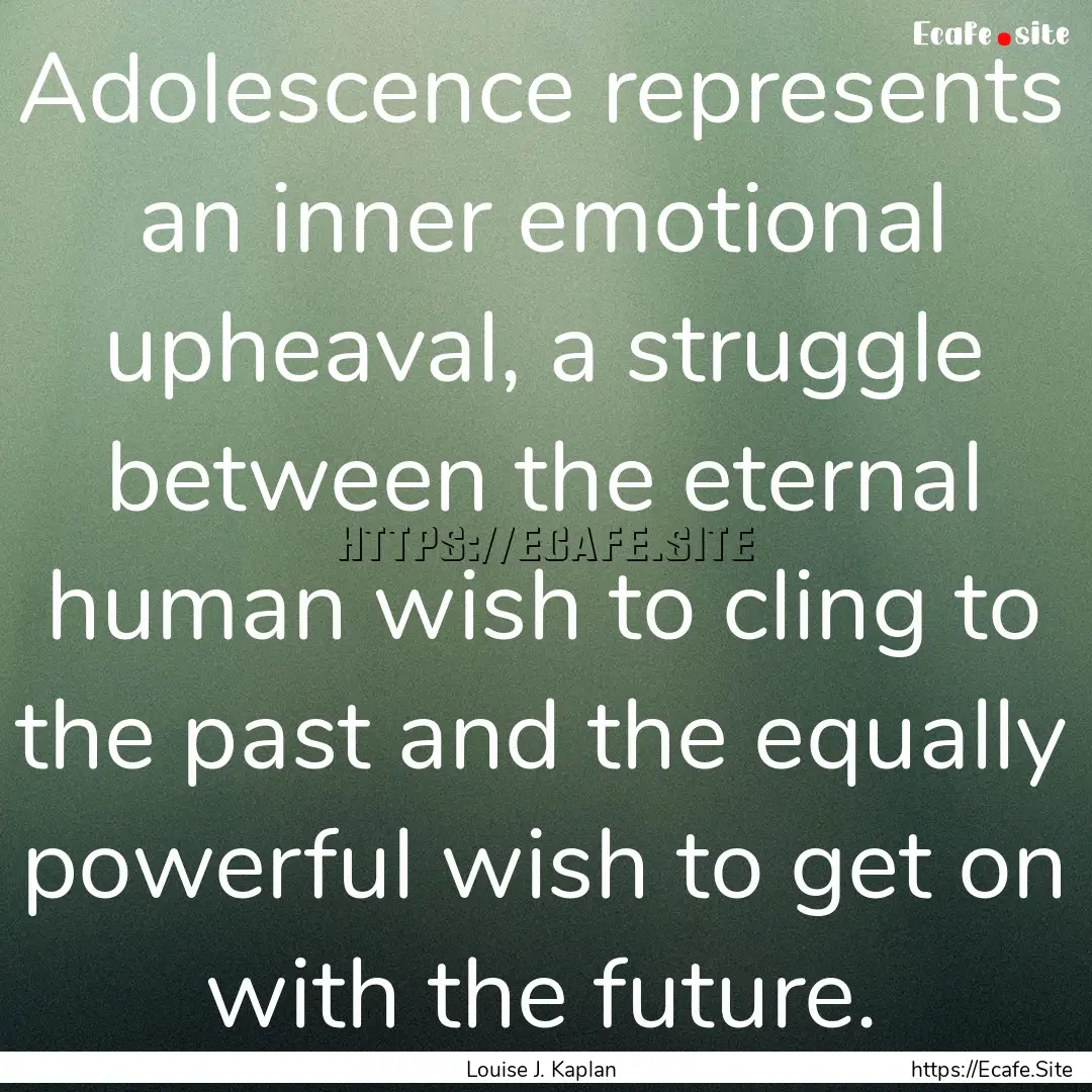 Adolescence represents an inner emotional.... : Quote by Louise J. Kaplan