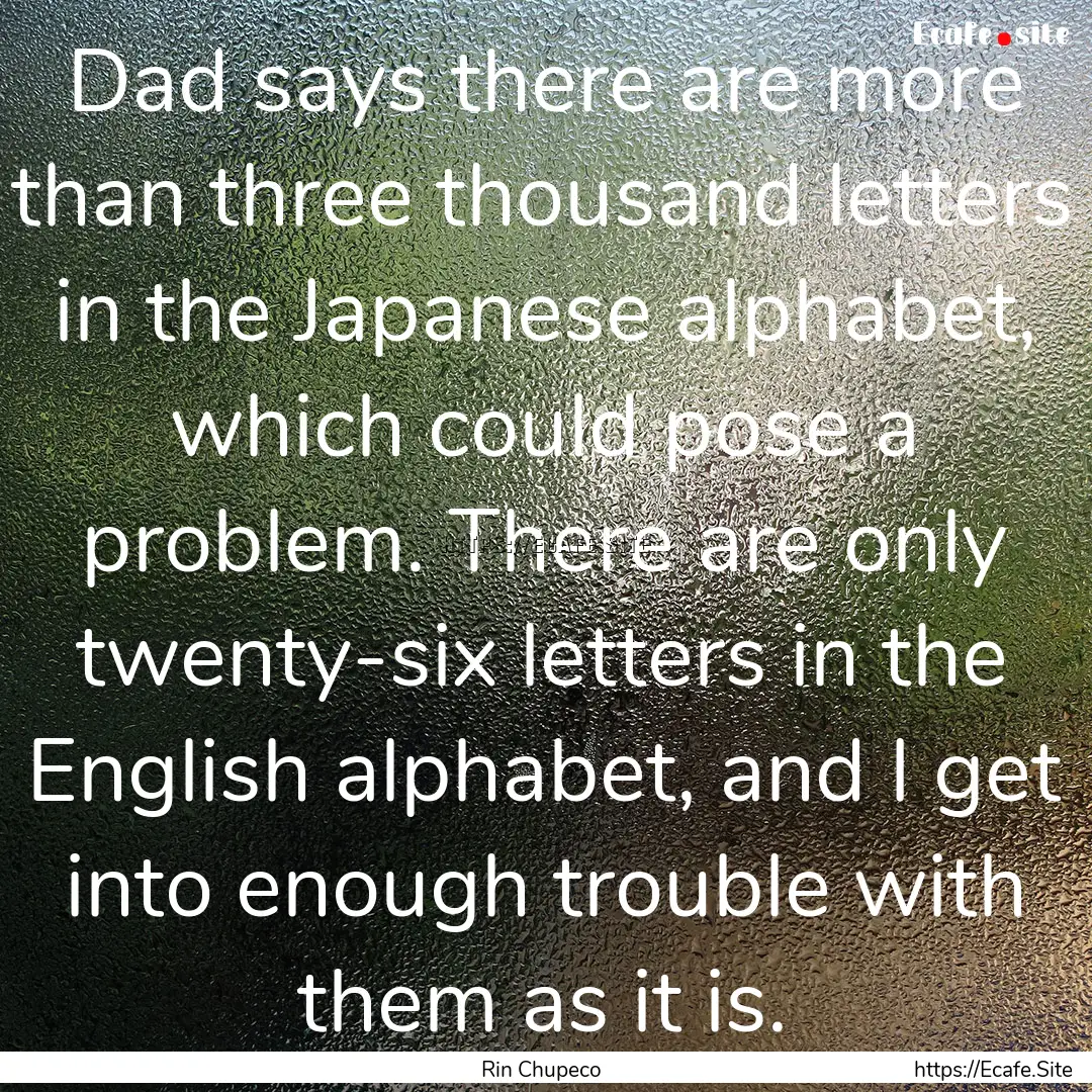 Dad says there are more than three thousand.... : Quote by Rin Chupeco