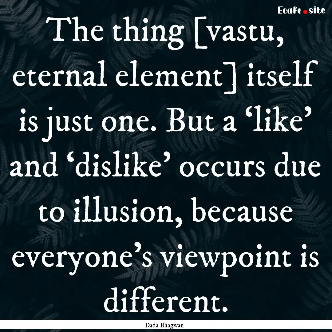 The thing [vastu, eternal element] itself.... : Quote by Dada Bhagwan