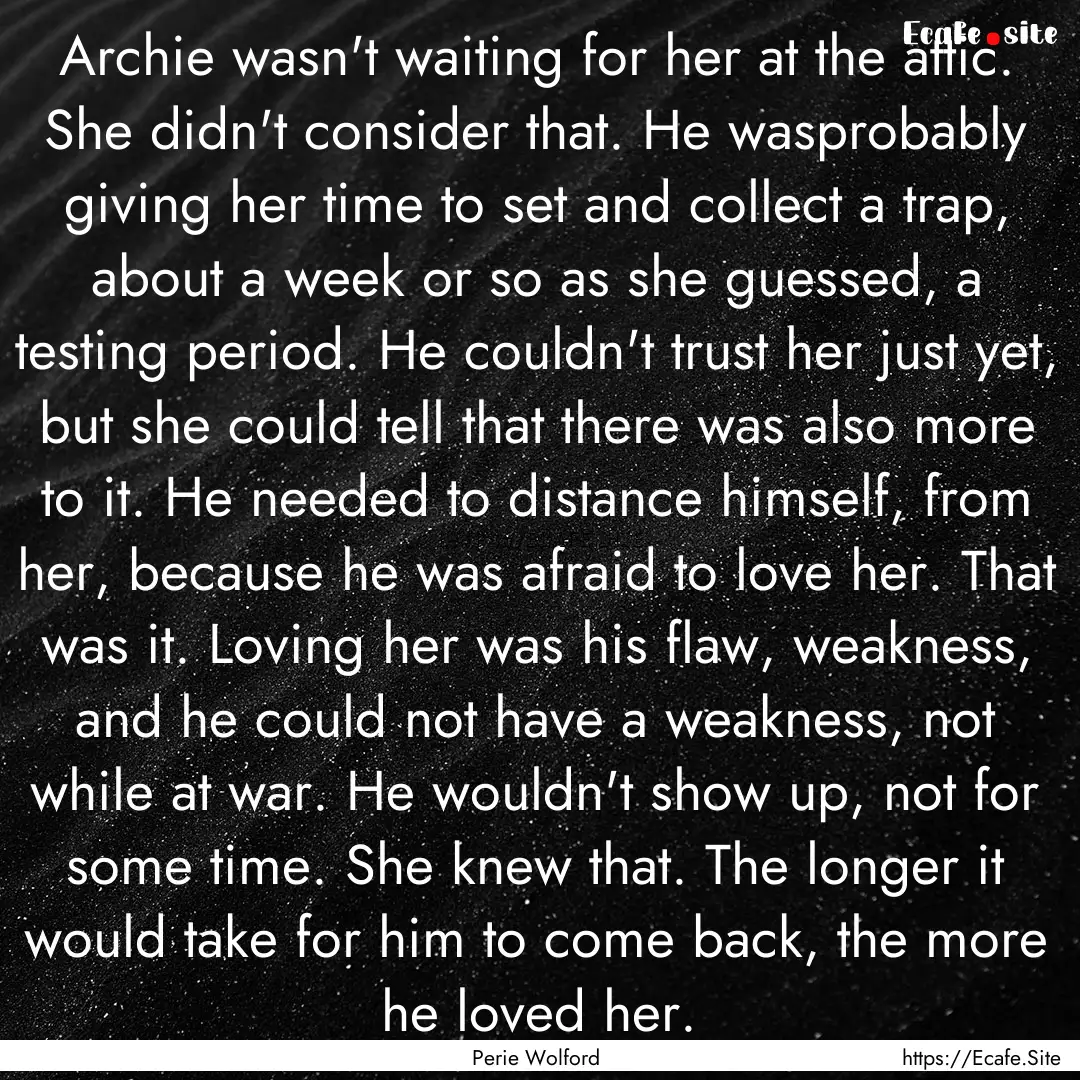 Archie wasn't waiting for her at the attic..... : Quote by Perie Wolford