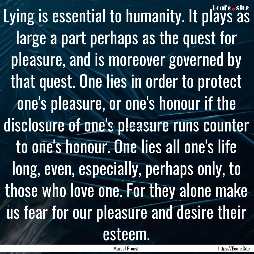 Lying is essential to humanity. It plays.... : Quote by Marcel Proust