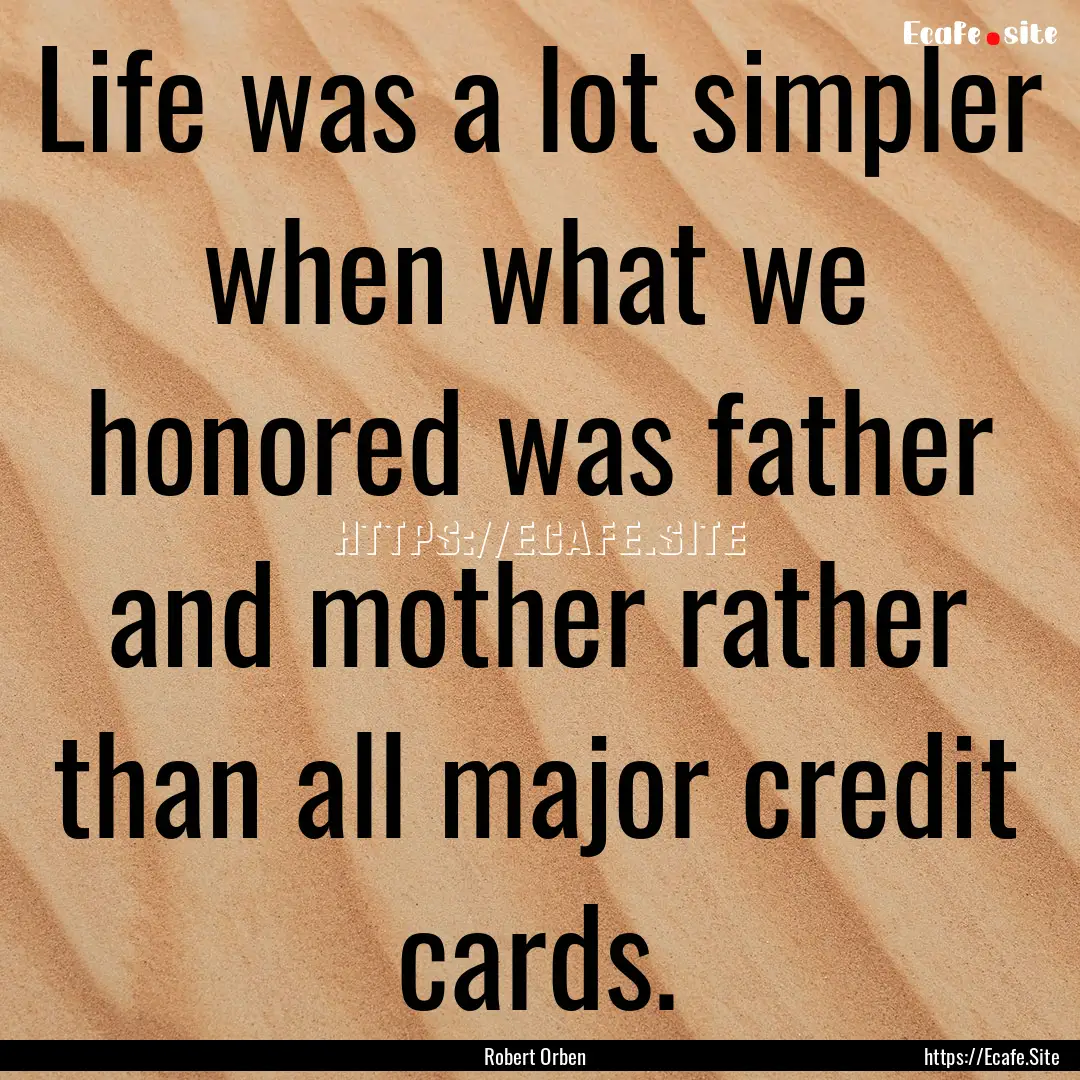 Life was a lot simpler when what we honored.... : Quote by Robert Orben