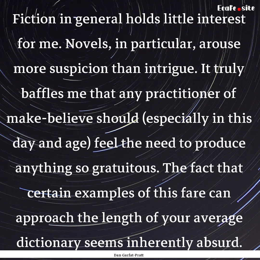 Fiction in general holds little interest.... : Quote by Dan Garfat-Pratt