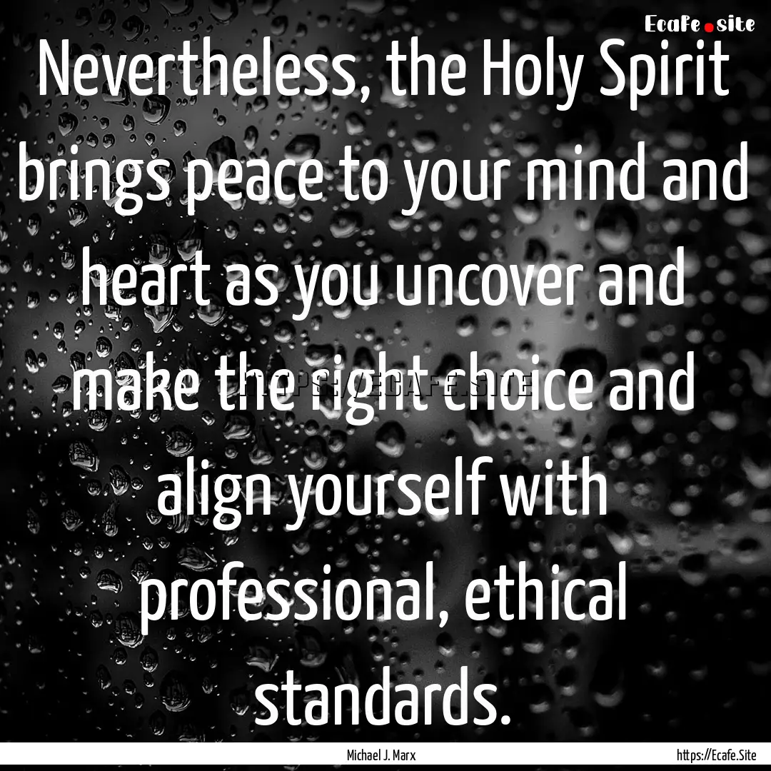 Nevertheless, the Holy Spirit brings peace.... : Quote by Michael J. Marx