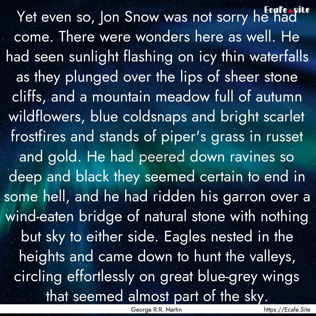 Yet even so, Jon Snow was not sorry he had.... : Quote by George R.R. Martin