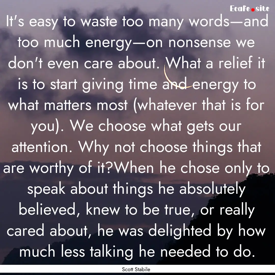 It's easy to waste too many words—and too.... : Quote by Scott Stabile