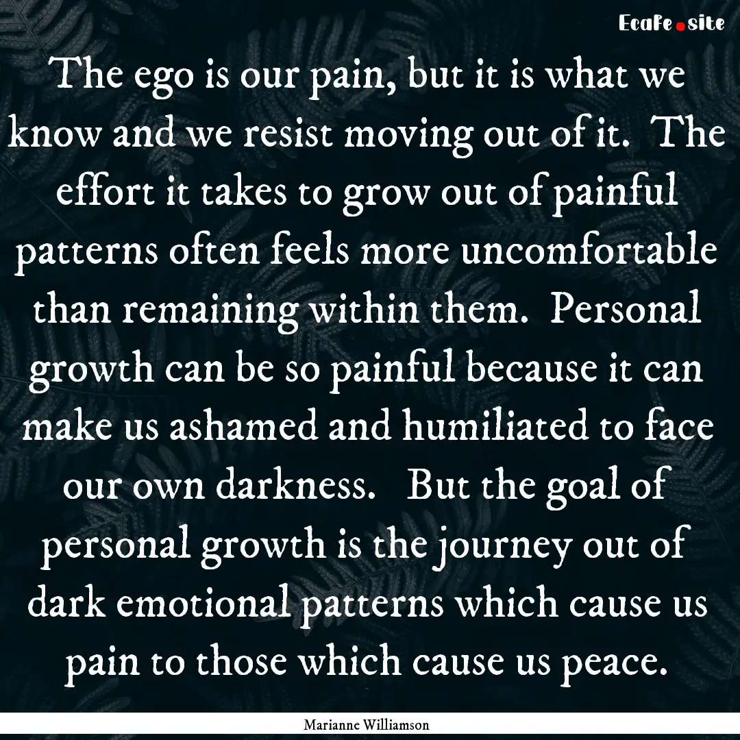 The ego is our pain, but it is what we know.... : Quote by Marianne Williamson