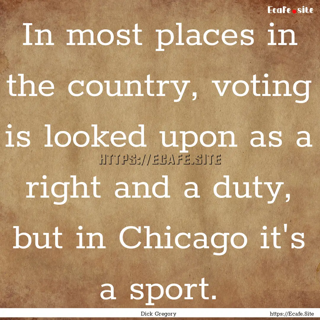 In most places in the country, voting is.... : Quote by Dick Gregory