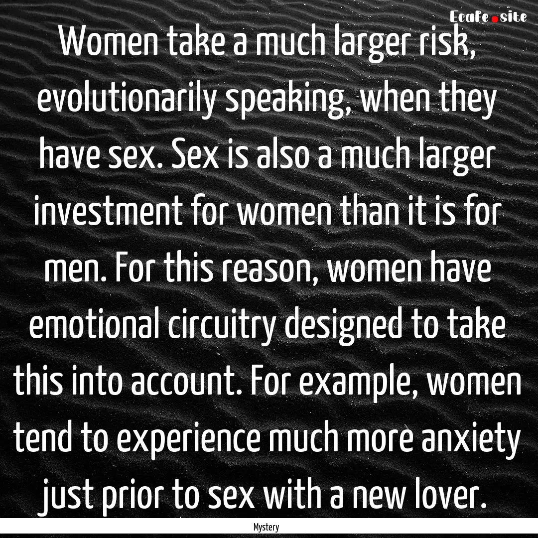 Women take a much larger risk, evolutionarily.... : Quote by Mystery