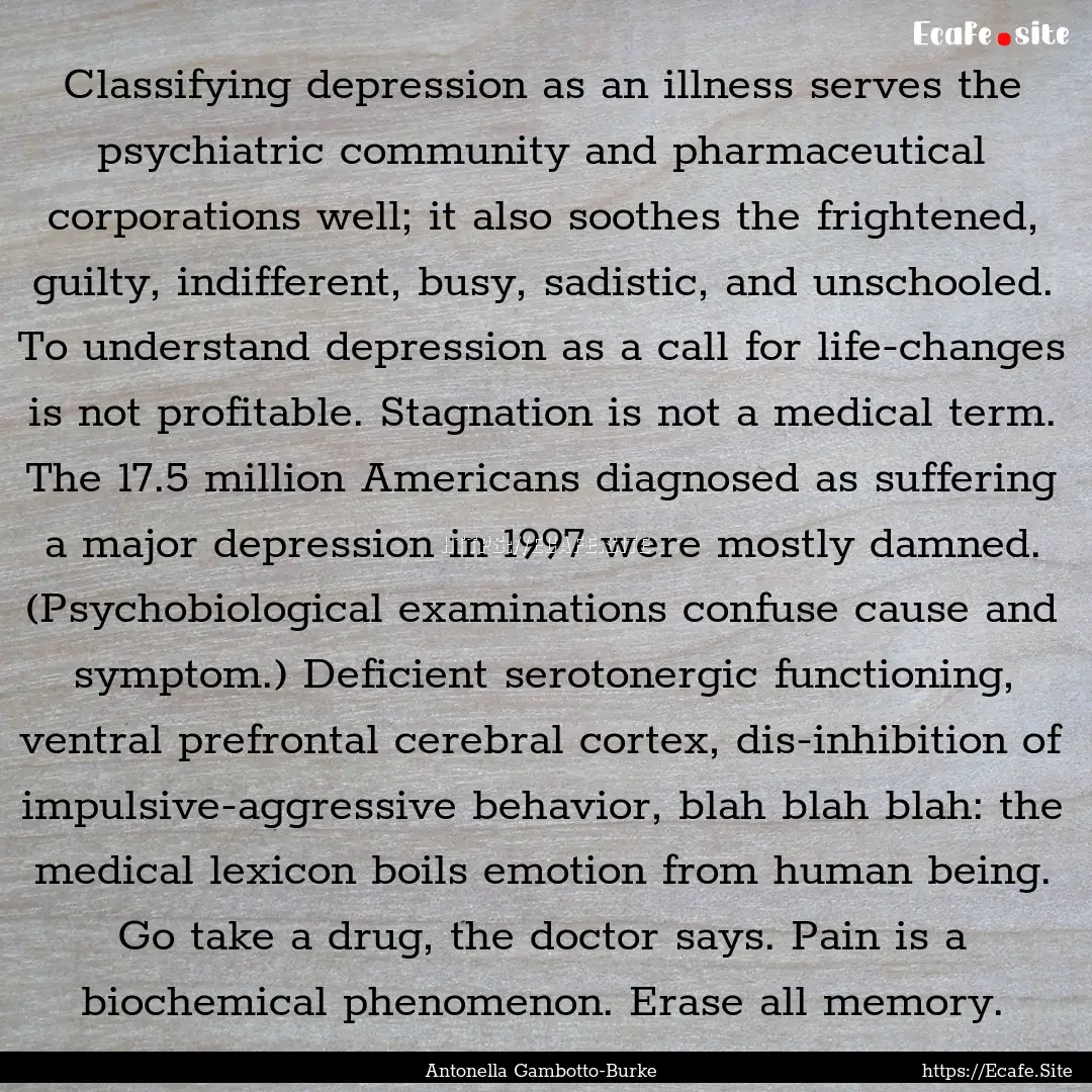 Classifying depression as an illness serves.... : Quote by Antonella Gambotto-Burke