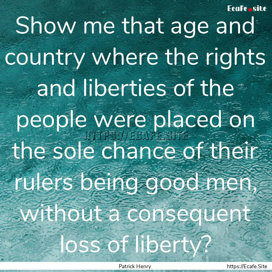 Show me that age and country where the rights.... : Quote by Patrick Henry