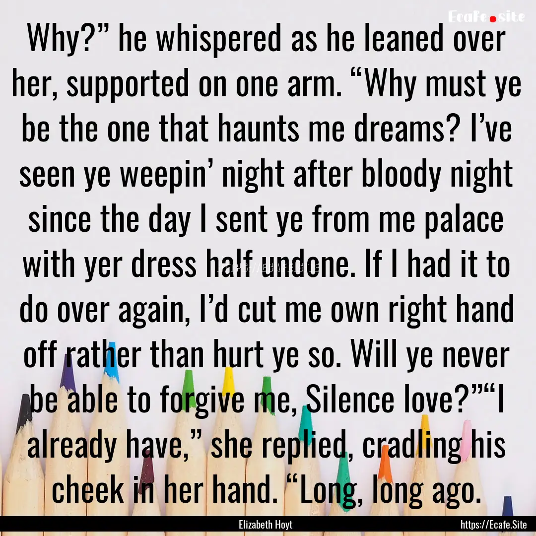 Why?” he whispered as he leaned over her,.... : Quote by Elizabeth Hoyt