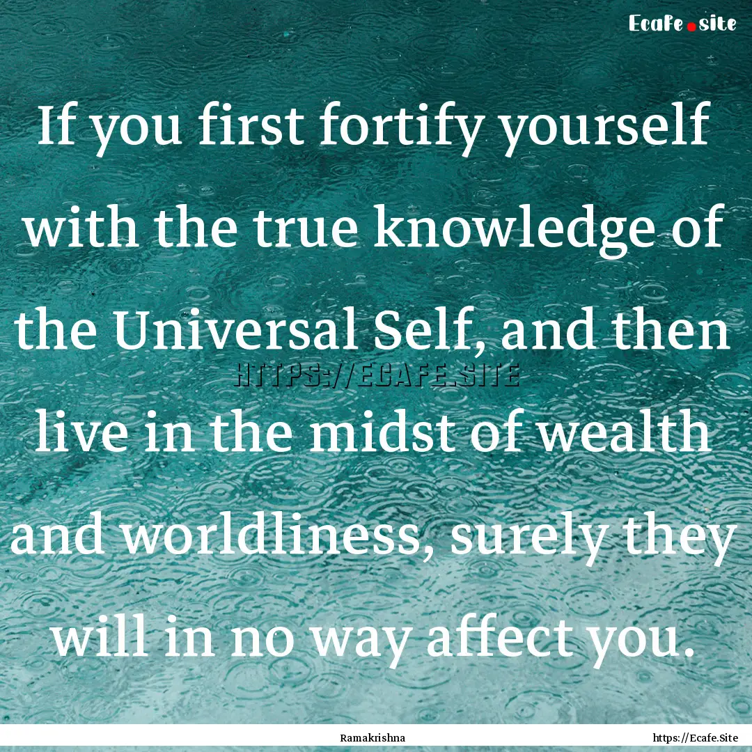 If you first fortify yourself with the true.... : Quote by Ramakrishna