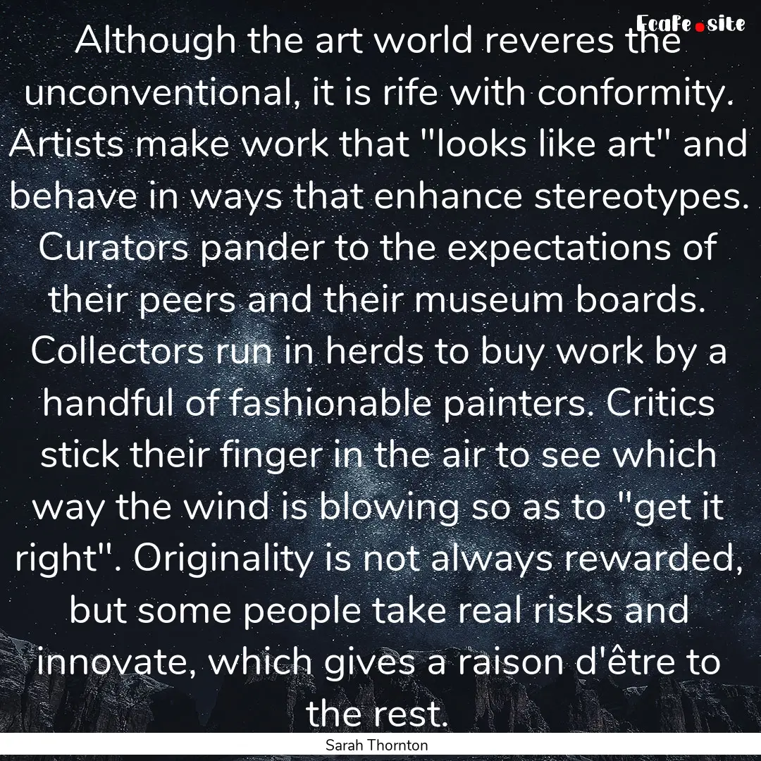 Although the art world reveres the unconventional,.... : Quote by Sarah Thornton