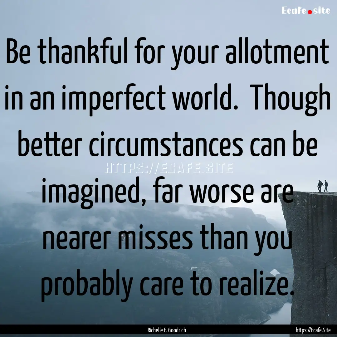 Be thankful for your allotment in an imperfect.... : Quote by Richelle E. Goodrich