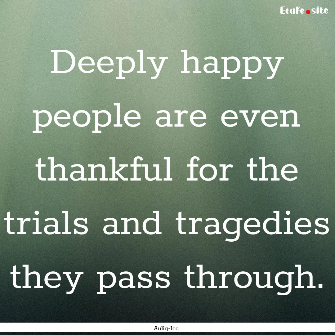 Deeply happy people are even thankful for.... : Quote by Auliq-Ice