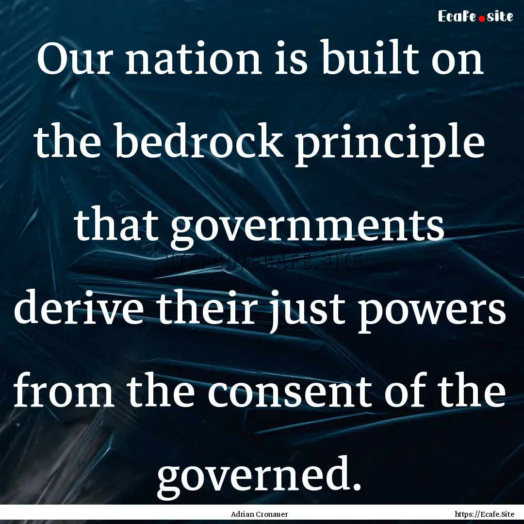 Our nation is built on the bedrock principle.... : Quote by Adrian Cronauer