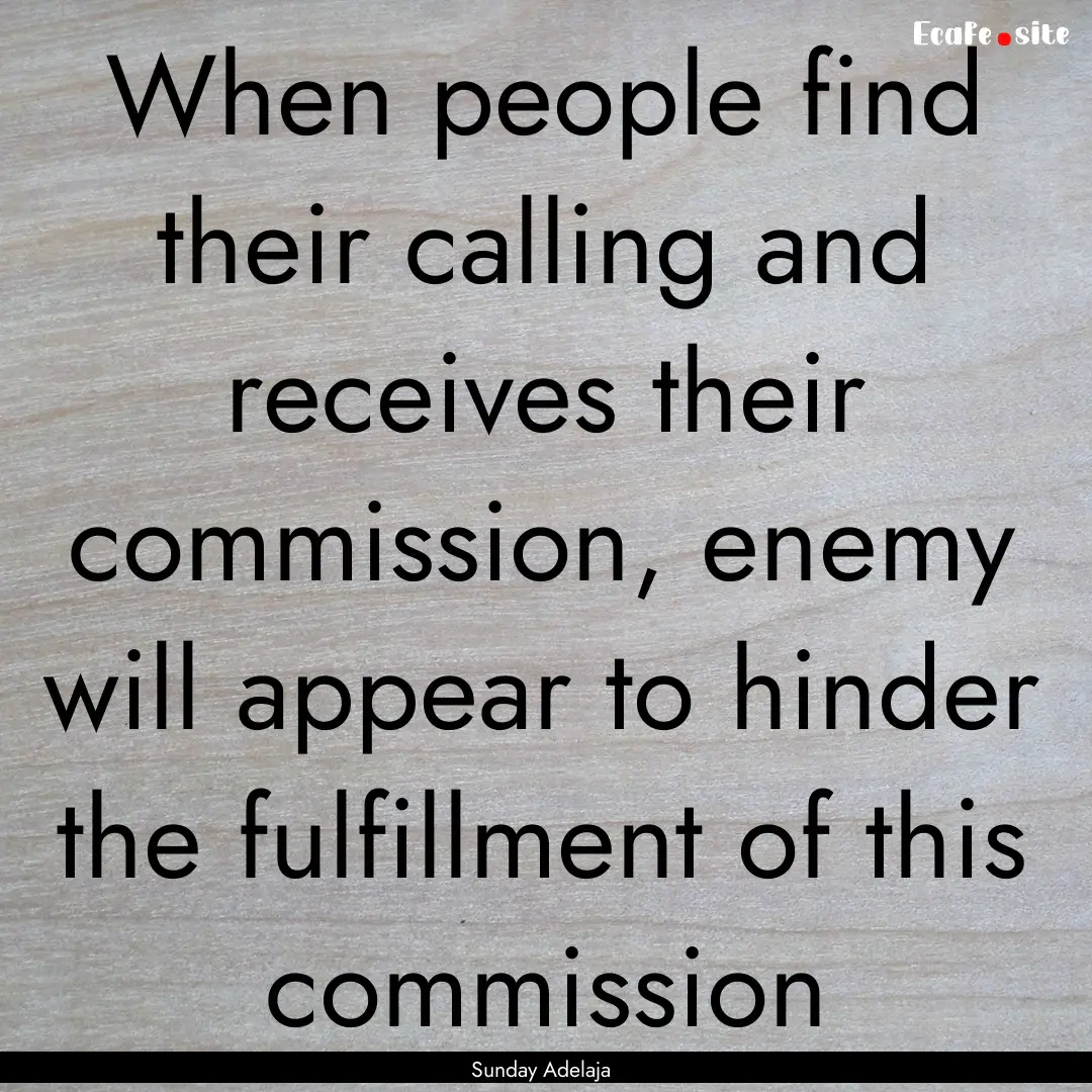 When people find their calling and receives.... : Quote by Sunday Adelaja