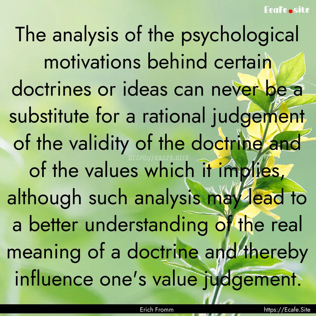 The analysis of the psychological motivations.... : Quote by Erich Fromm