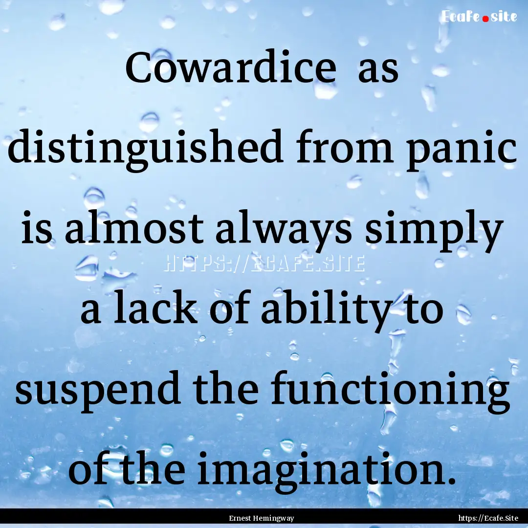 Cowardice as distinguished from panic is.... : Quote by Ernest Hemingway