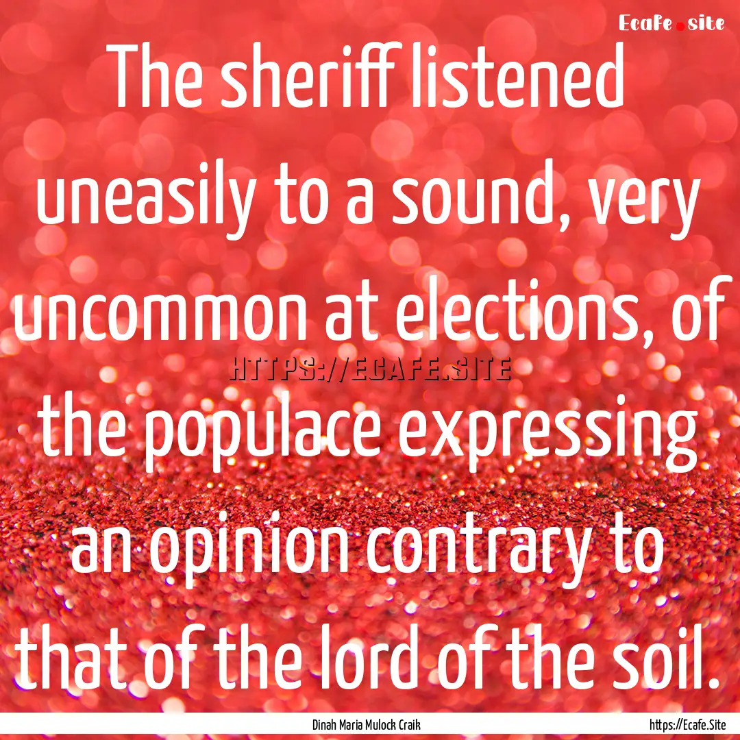 The sheriff listened uneasily to a sound,.... : Quote by Dinah Maria Mulock Craik