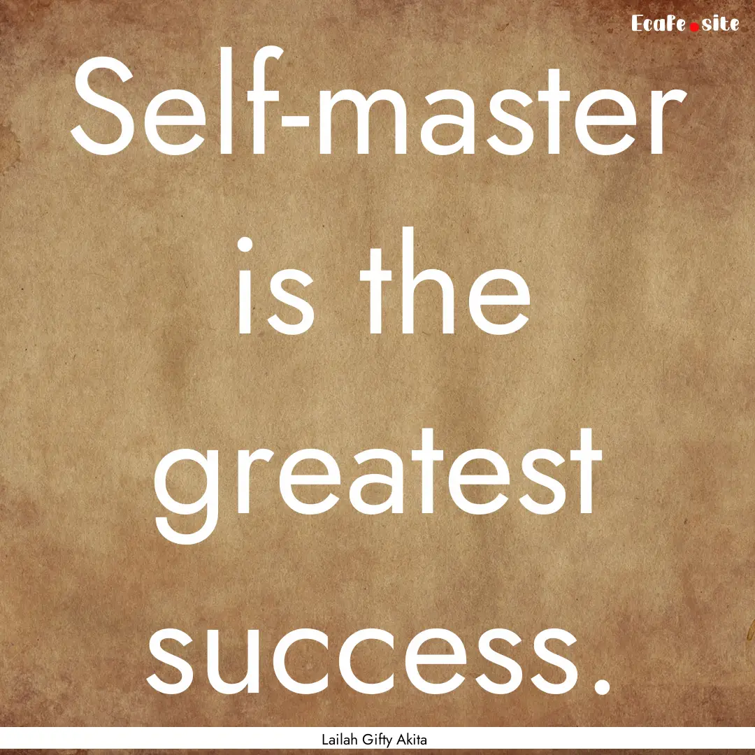 Self-master is the greatest success. : Quote by Lailah Gifty Akita