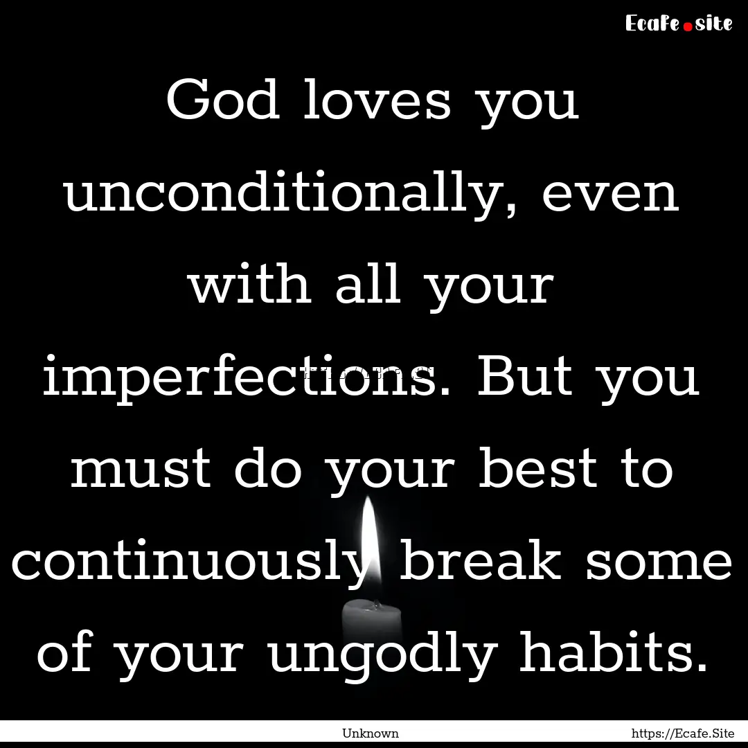 God loves you unconditionally, even with.... : Quote by Unknown