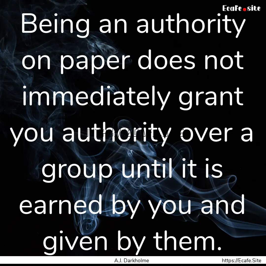 Being an authority on paper does not immediately.... : Quote by A.J. Darkholme