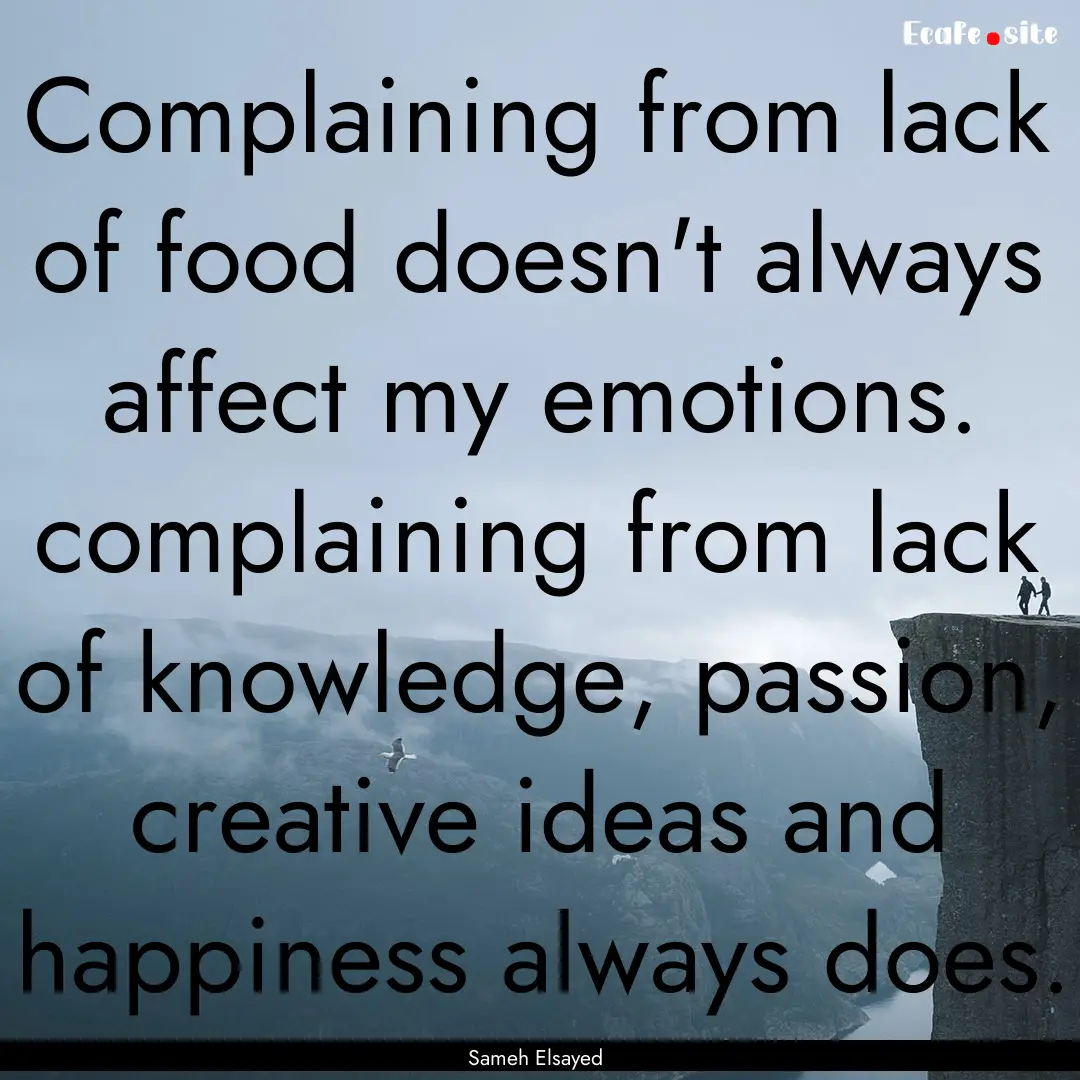 Complaining from lack of food doesn't always.... : Quote by Sameh Elsayed