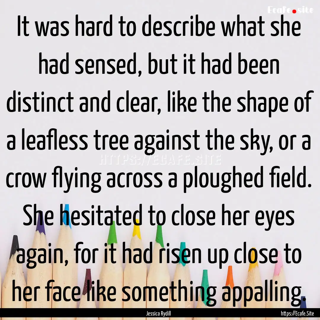 It was hard to describe what she had sensed,.... : Quote by Jessica Rydill