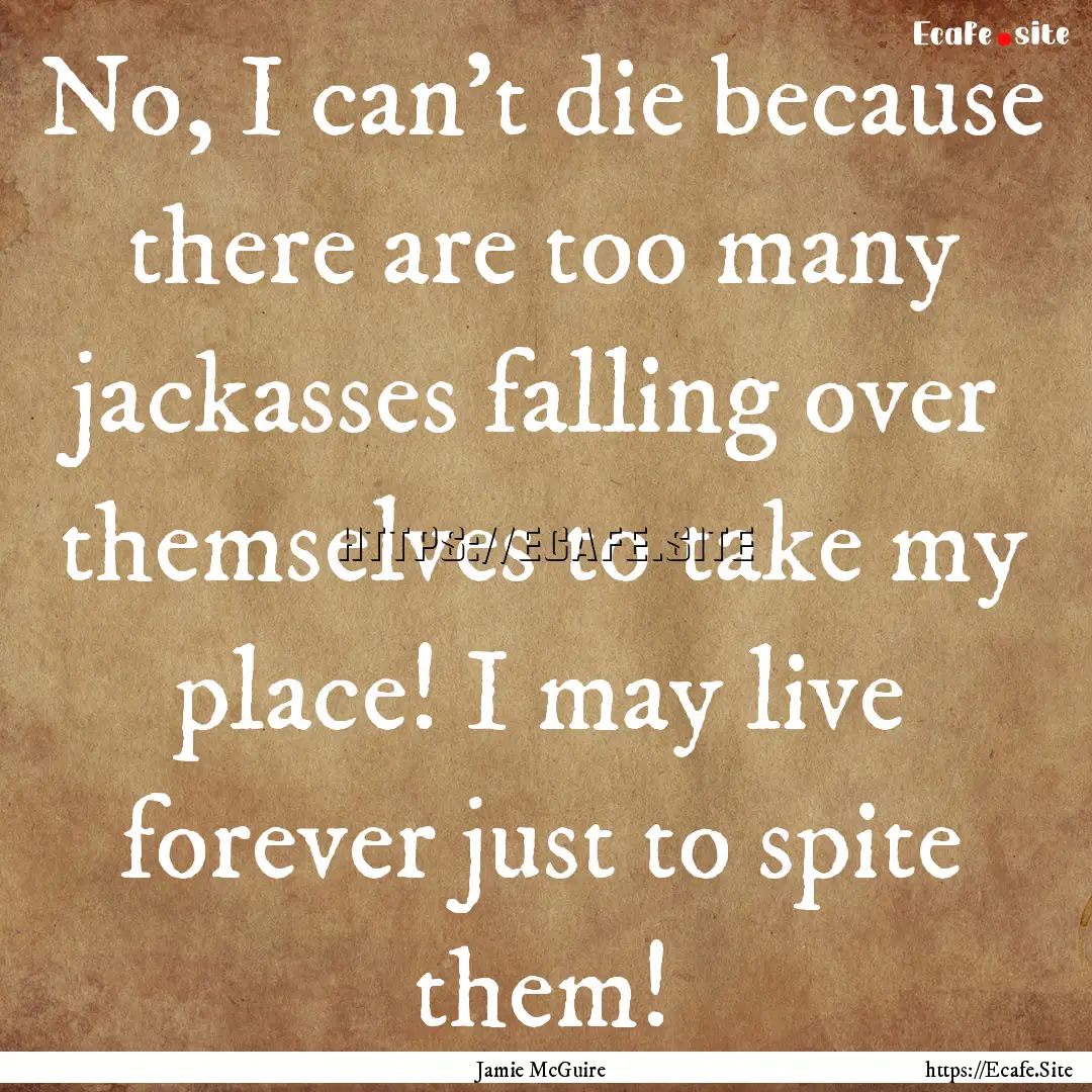 No, I can't die because there are too many.... : Quote by Jamie McGuire