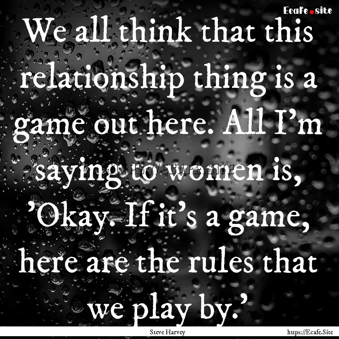 We all think that this relationship thing.... : Quote by Steve Harvey