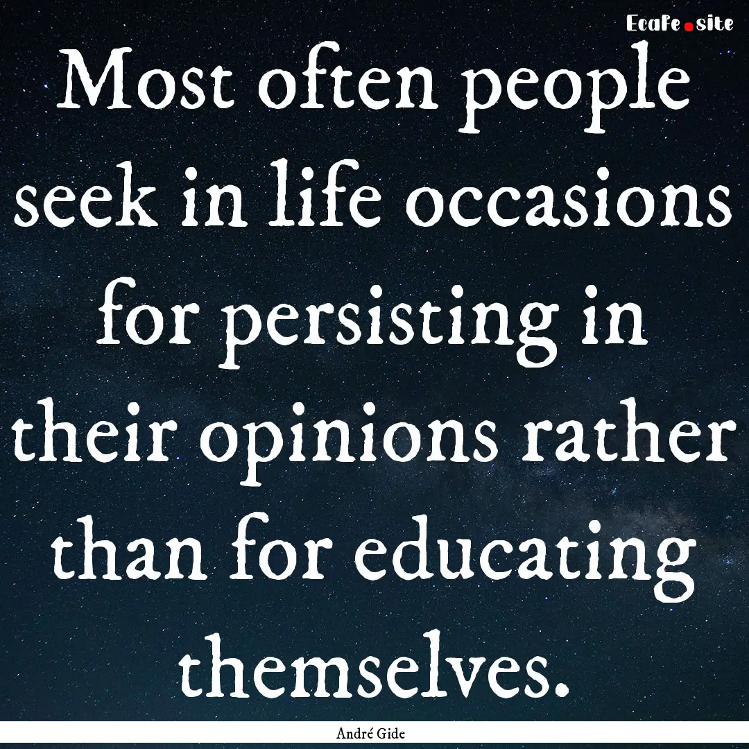 Most often people seek in life occasions.... : Quote by André Gide