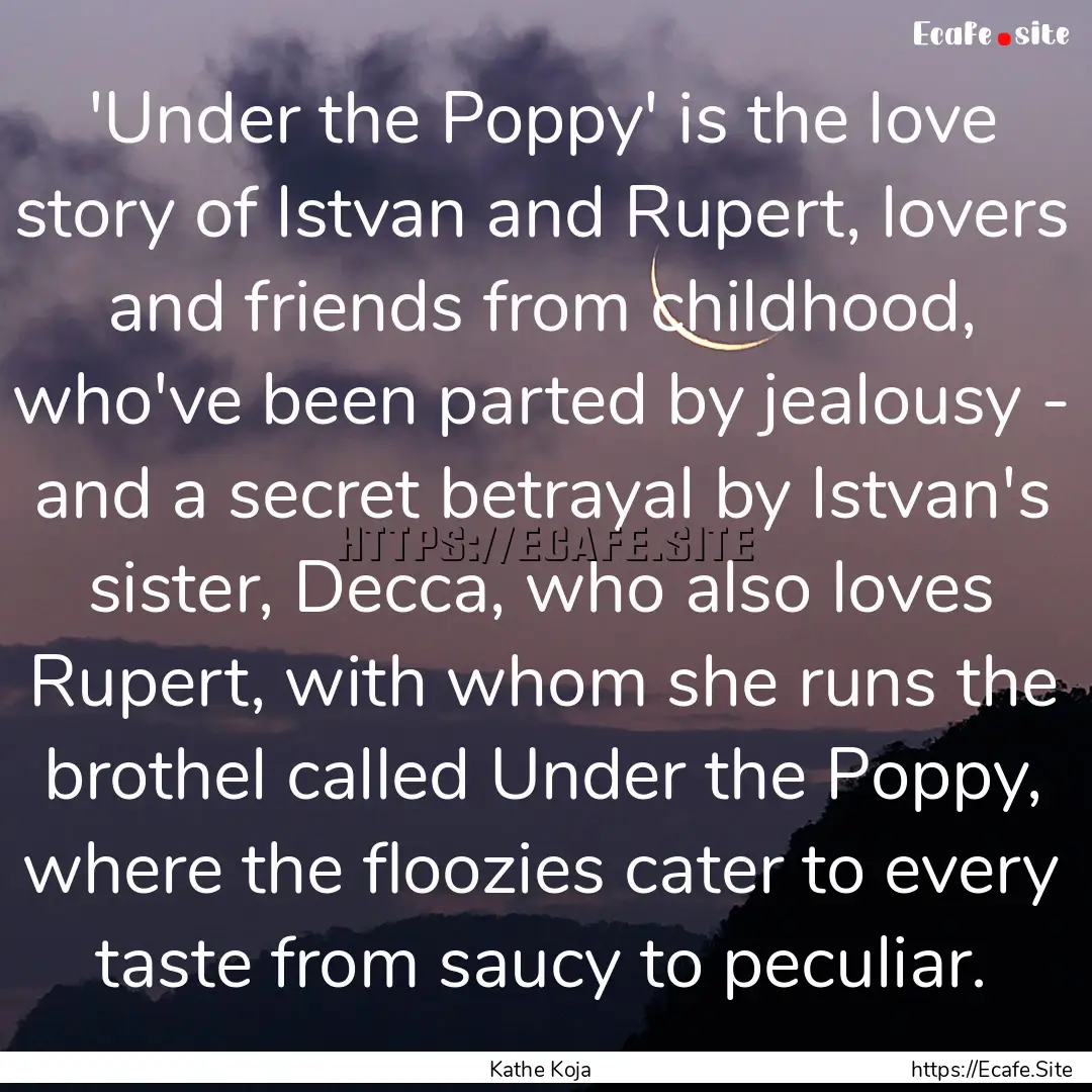 'Under the Poppy' is the love story of Istvan.... : Quote by Kathe Koja