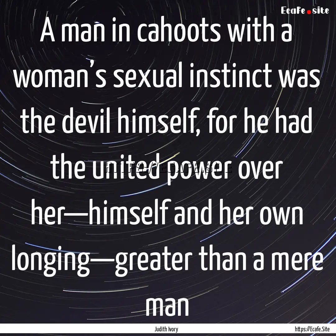 A man in cahoots with a woman’s sexual.... : Quote by Judith Ivory