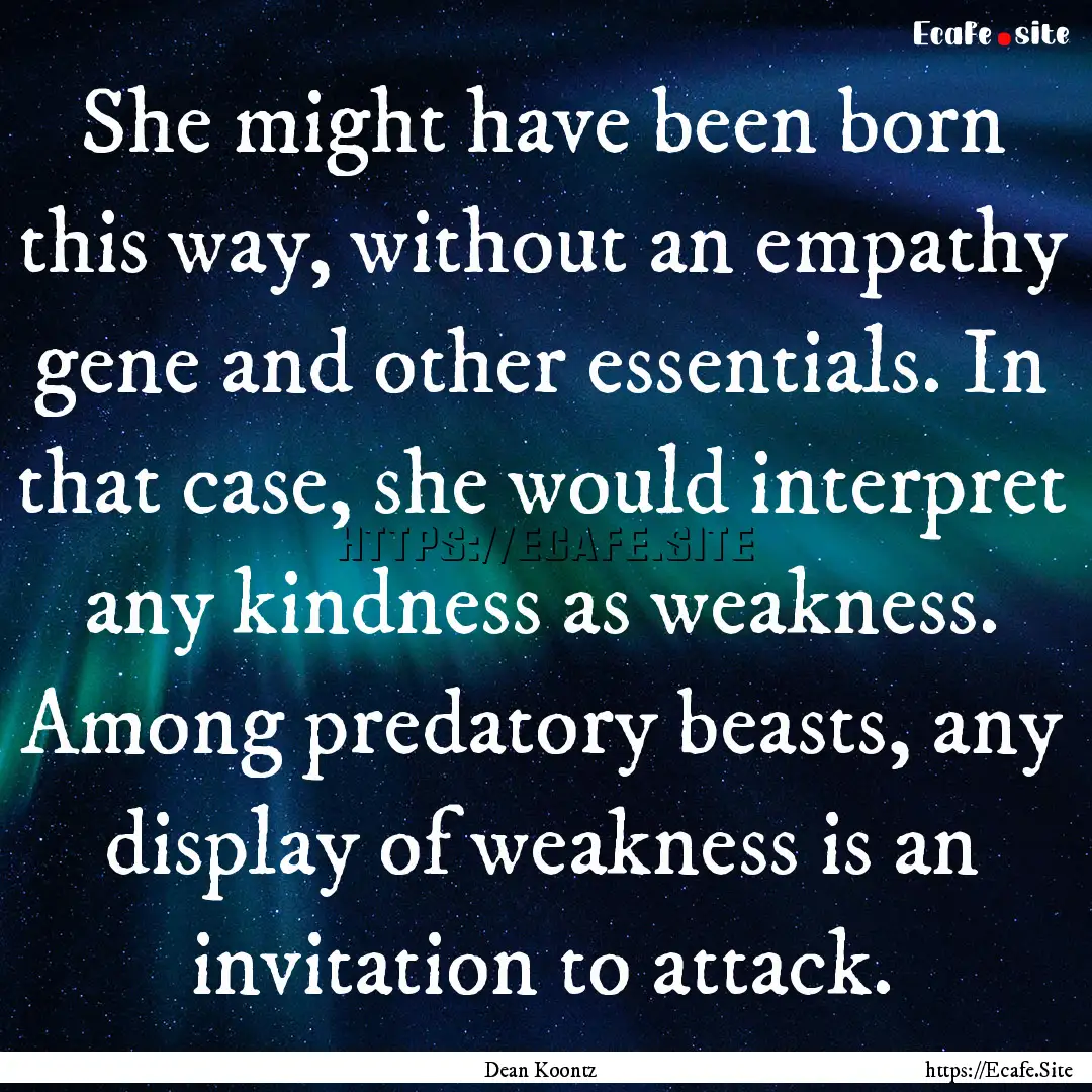 She might have been born this way, without.... : Quote by Dean Koontz