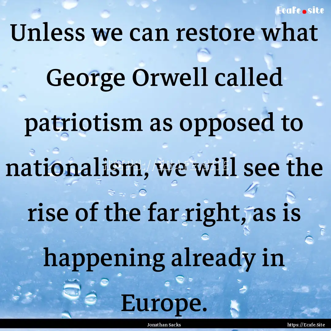 Unless we can restore what George Orwell.... : Quote by Jonathan Sacks