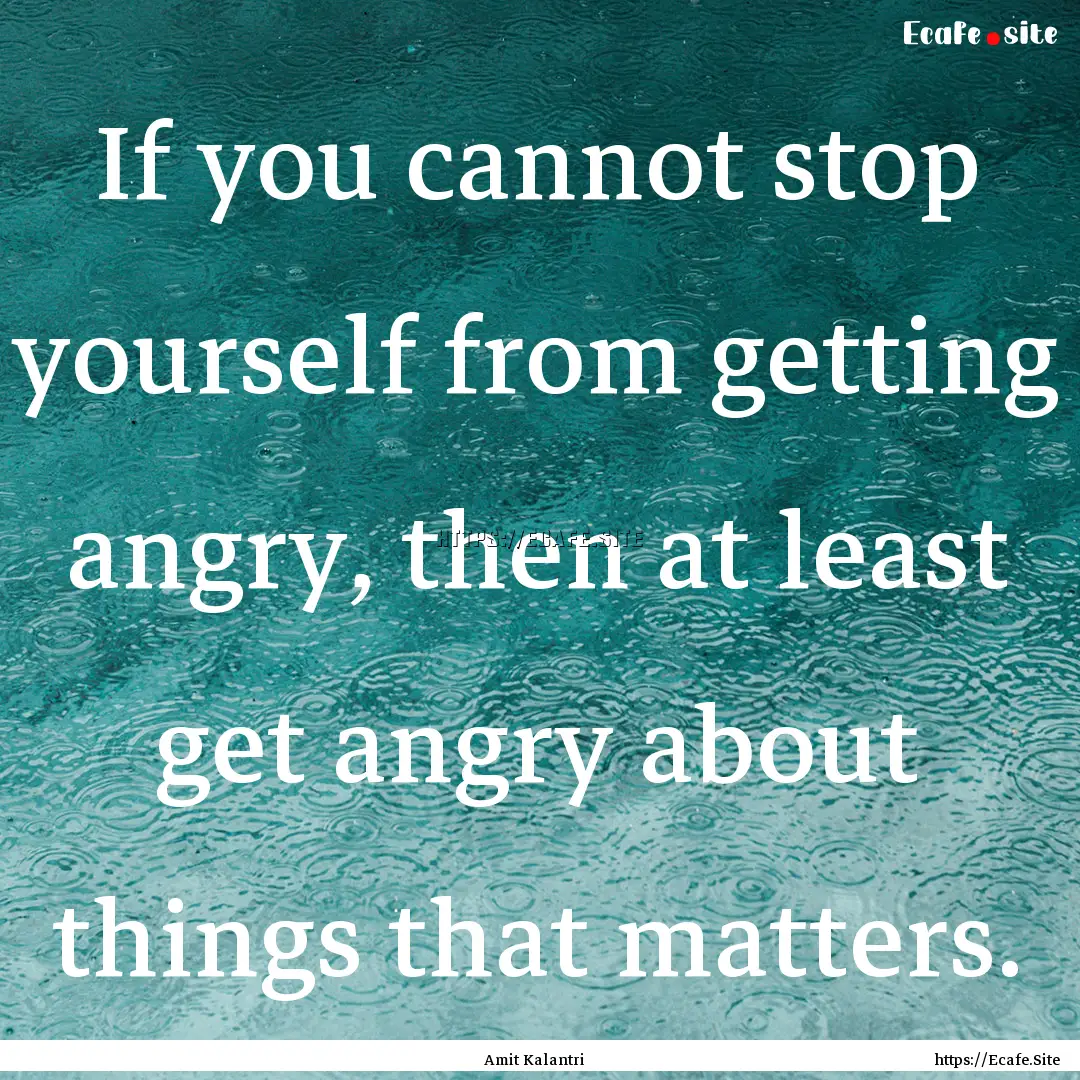 If you cannot stop yourself from getting.... : Quote by Amit Kalantri