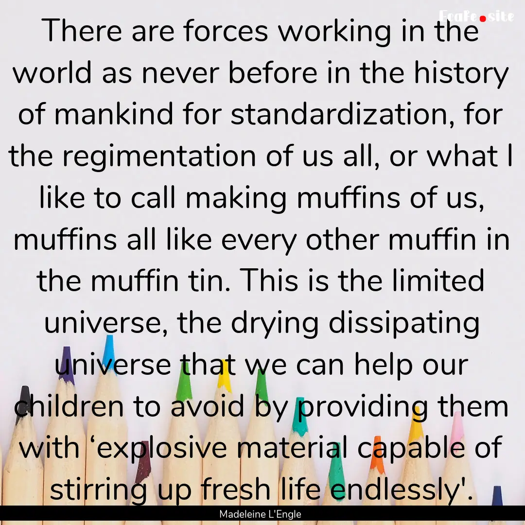 There are forces working in the world as.... : Quote by Madeleine L'Engle