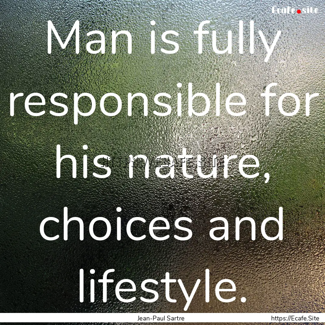 Man is fully responsible for his nature,.... : Quote by Jean-Paul Sartre