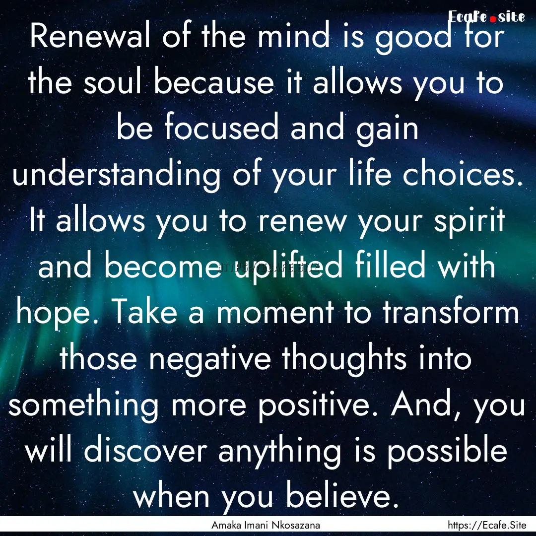 Renewal of the mind is good for the soul.... : Quote by Amaka Imani Nkosazana