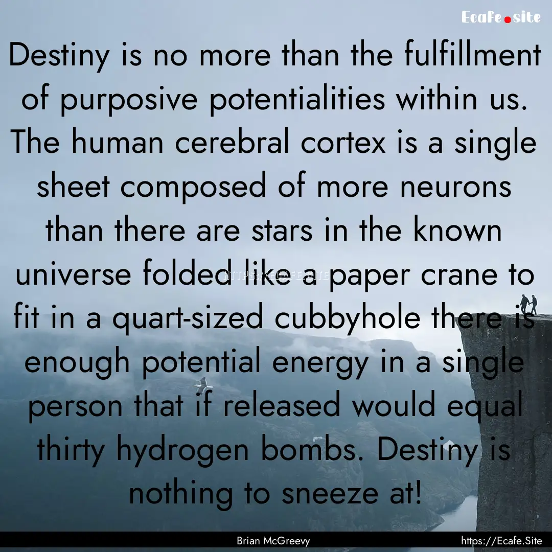 Destiny is no more than the fulfillment of.... : Quote by Brian McGreevy