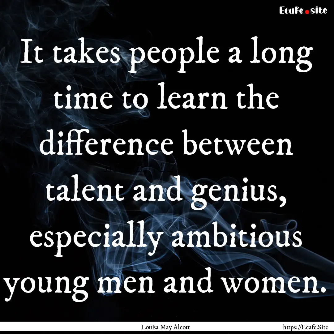 It takes people a long time to learn the.... : Quote by Louisa May Alcott