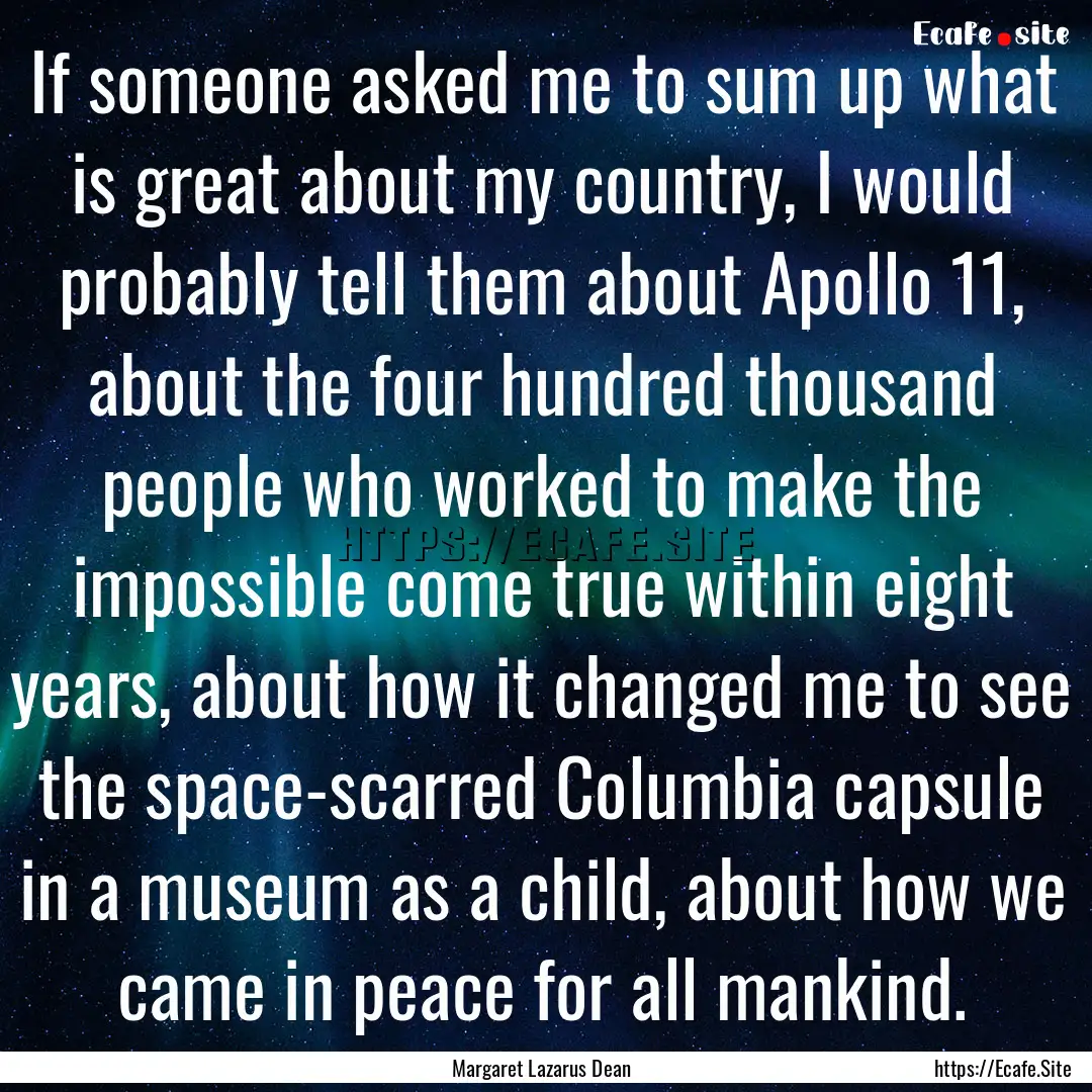 If someone asked me to sum up what is great.... : Quote by Margaret Lazarus Dean