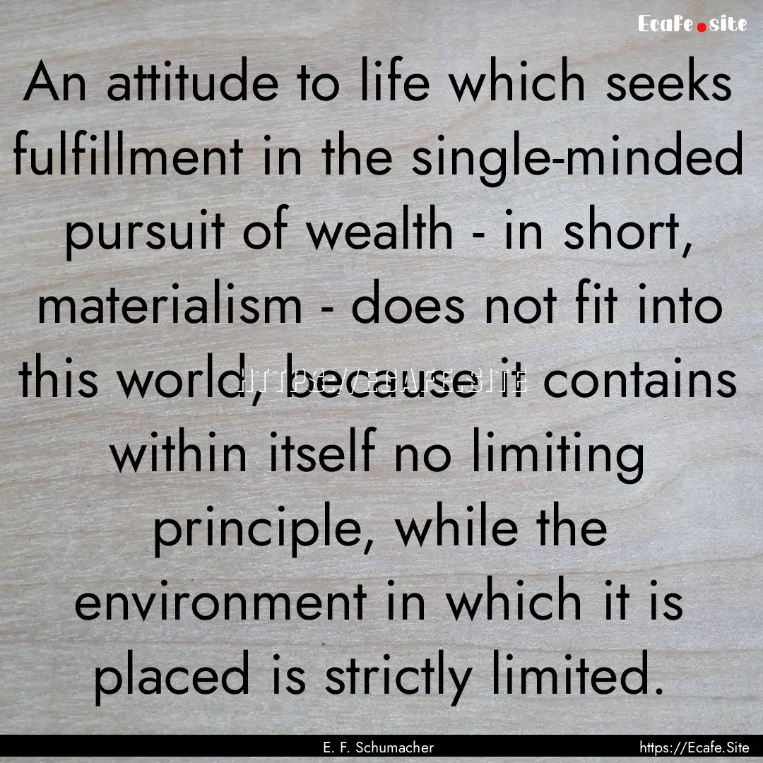 An attitude to life which seeks fulfillment.... : Quote by E. F. Schumacher