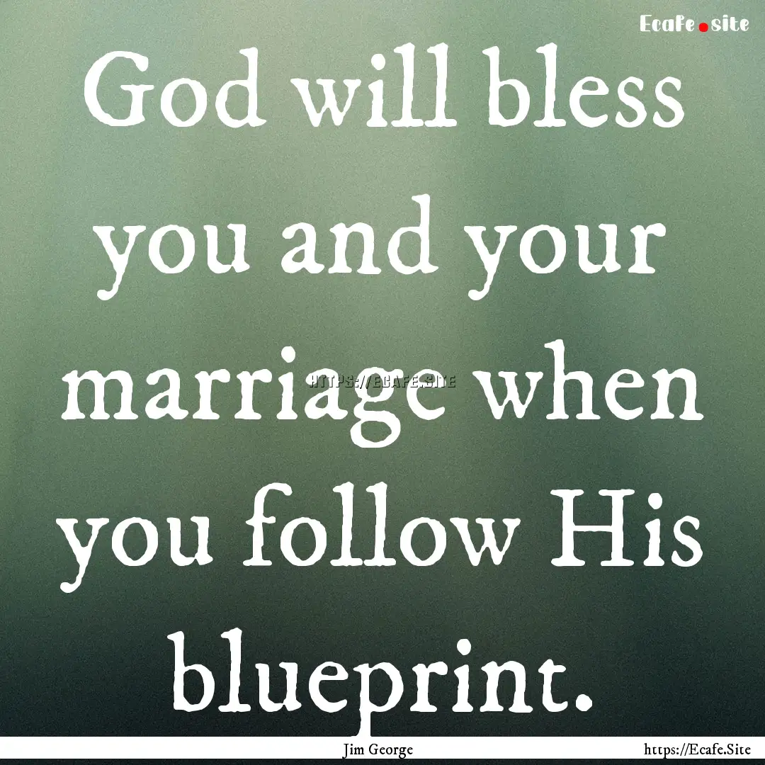 God will bless you and your marriage when.... : Quote by Jim George