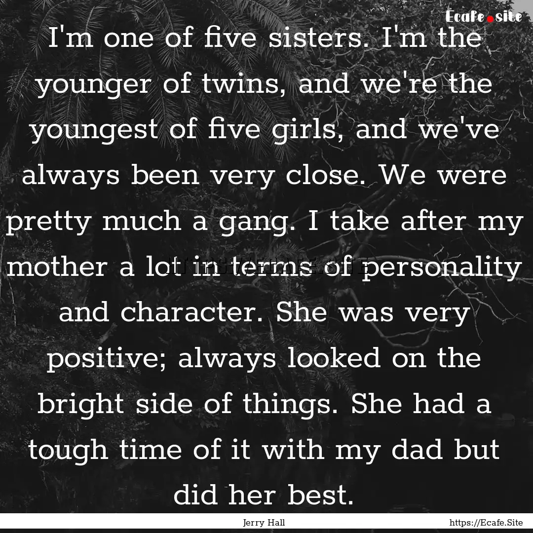 I'm one of five sisters. I'm the younger.... : Quote by Jerry Hall