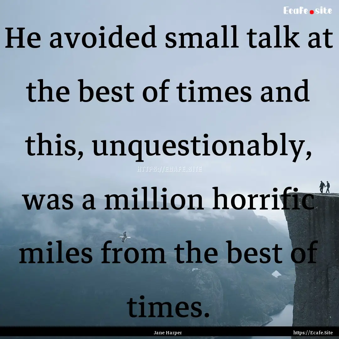 He avoided small talk at the best of times.... : Quote by Jane Harper